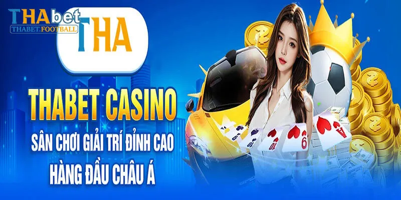 Cập nhật khái quát vài nét về Tha casino