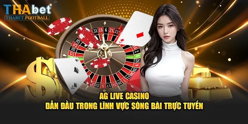 AG Trực Tuyến - Sảnh Casino Top 1 Uy Tín, Tỷ Lệ Thưởng Cao 