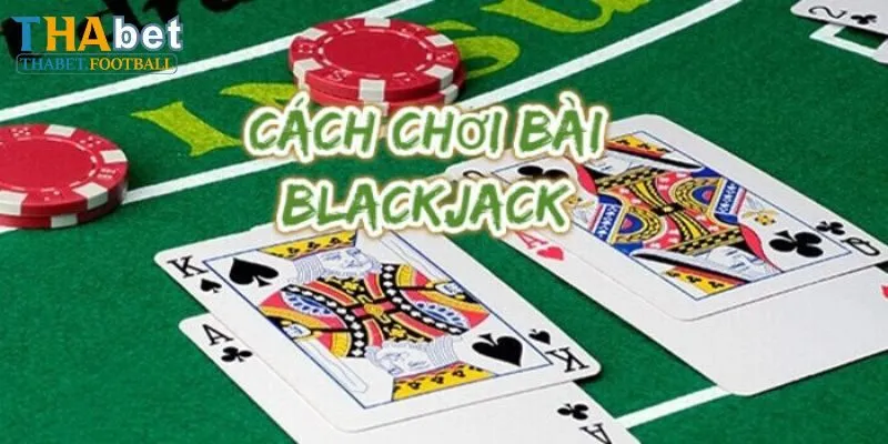 Mẹo chơi Blackjack 3D thắng lớn cho tân binh