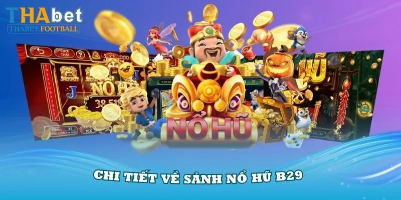 Nổ Hũ B29 - Game Slot Đẳng Cấp Nhất Tại Thabet